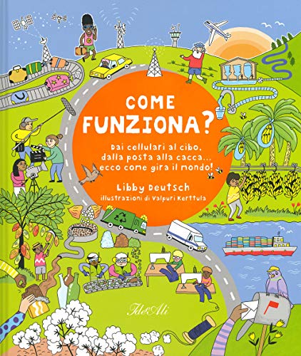 Imagen de archivo de Come funziona? Dai cellulari al cibo, dalla posta alla cacca. ecco come gira il mondo! a la venta por Brook Bookstore