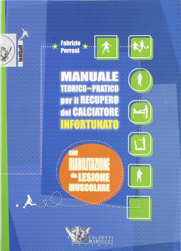 Beispielbild fr Manuale teorico-pratico per il recupero del calciatore infortunato. Con riabilitazione da lesione muscolare zum Verkauf von libreriauniversitaria.it