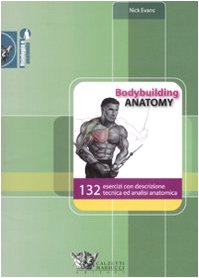 Bodybuilding anatomy. 132 esercizi con descrizione tecnica ed analisi anatomica (9788860281340) by Unknown Author