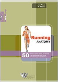 Imagen de archivo de Running anatomy. 50 esercizi per la forza, la velocit e la resistenza nella corsa con descrizione anatomica. Ediz. illustrata a la venta por medimops