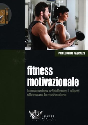 Imagen de archivo de Fitness motivazionale. Incrementare e fidelizzare i clienti attraverso la motivazione a la venta por libreriauniversitaria.it