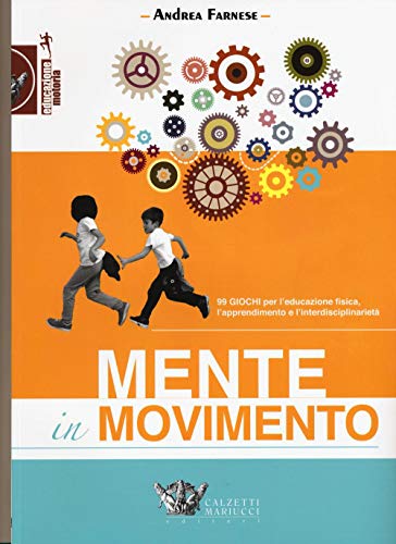 9788860284648: Mente in movimento. 99 giochi per l'educazione fisica, l'apprendimento e l'interdisciplinariet: 1 (Educazione motoria)