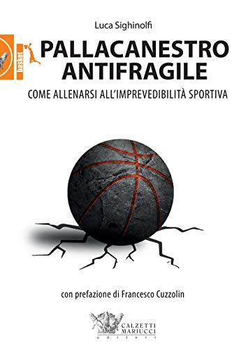 Pallacanestro antifragile. Come allenarsi all'imprevedibilità sportiva