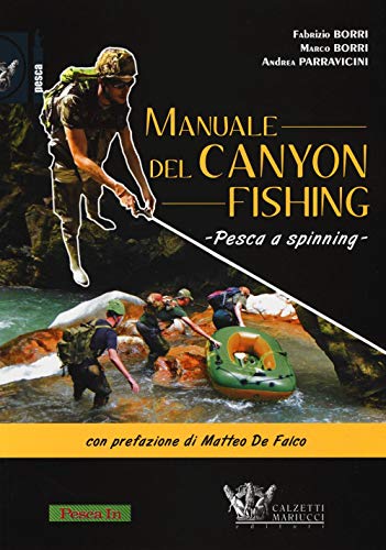 Manuale del canyon fishing. Pesca a spinning: 1 - Fabrizio Borri; Marco Borri; Andrea Parravicini