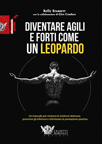 Stock image for Diventare agili e forti come un leopardo. Un manuale di grande efficacia per risolvere le sindromi dolorose, prevenire gli infortuni e ottimizzare la prestazione sportiva for sale by libreriauniversitaria.it