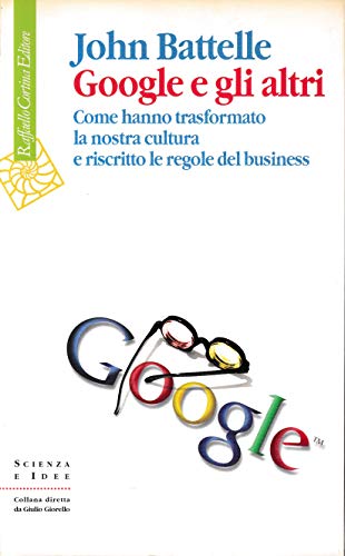 Imagen de archivo de Google e gli altri. Come hanno trasformato la nostra cultura e riscritto le regole del business a la venta por Liberio