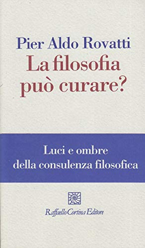 La filosofia può curare? La consulenza filosofica in questione - Rovatti Pier Aldo