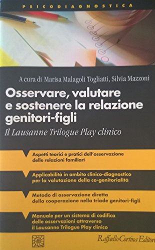 9788860300546: Osservare, valutare e sostenere la relazione genitori-figli. Il Lausanne Trilogue Play clinico