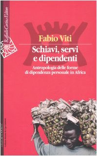 Beispielbild fr Schiavi, servi e dipendenti. Antropologia delle forme di dipendenza personale in Africa zum Verkauf von libreriauniversitaria.it