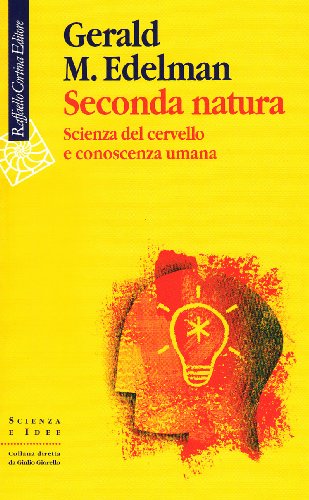 Seconda natura. Scienza del cervello e conoscenza umana (9788860301413) by Edelman, Gerald M.