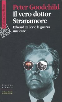 Il vero dottor Stranamore. Edward Teller e la guerra nucleare (9788860302847) by Peter Goodchild