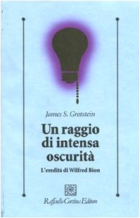 Un raggio di intensa oscuritÃ . L'ereditÃ: di Wilfred Bion (9788860303165) by Unknown Author