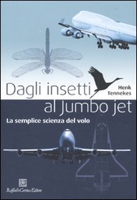Stock image for Dagli insetti al Jumbo Jet. La semplice scienza del volo for sale by Books Unplugged