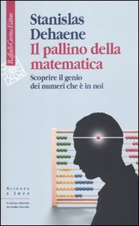 Il pallino della matematica. Scoprire il genio dei numeri che Ã¨ in noi (9788860303646) by Dehaene, Stanislas