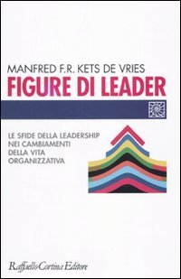 Figure di leader. Le sfide della leadership nei cambiamenti della vita organizzativa (9788860303677) by Kets De Vries, Manfred