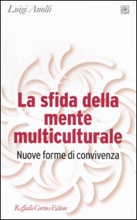 La sfida della mente multiculturale. Nuove forme di convivenza (9788860303943) by Anolli, Luigi