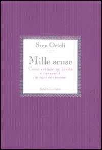 Mille scuse. Come evitare un invito e cavarsela in ogni occasione (9788860304285) by Sven Ortoli