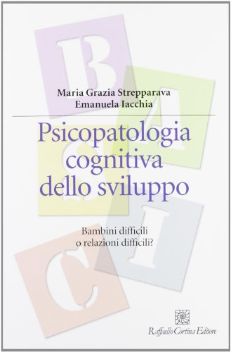 9788860304452: Psicopatologia cognitiva dello sviluppo. Bambini difficili o relazioni difficili? (Manuali di psicologia. Basic)