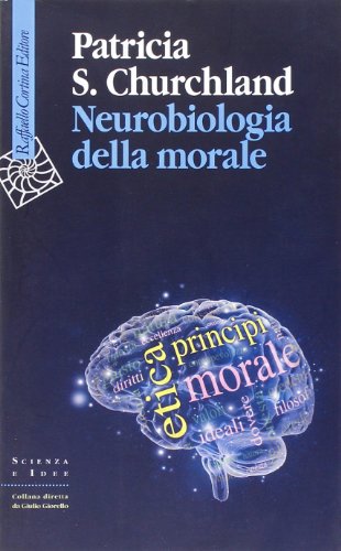 Neurobiologia della morale (9788860304599) by Churchland, Patricia S.