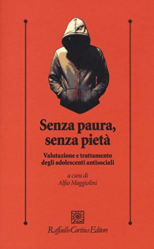 Imagen de archivo de Senza paura, senza piet. Valutazione e trattamento degli adolescenti antisociali a la venta por HPB-Ruby