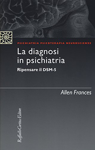 9788860306586: La diagnosi in psichiatria. Ripensare il DSM-5 (Psichiatria psicoterapia neuroscienze)