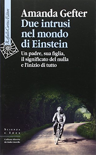 9788860307705: Due intrusi nel mondo di Einstein. Un padre, sua figlia, il significato del nulla e l'inizio di tutto