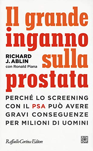 Imagen de archivo de Il grande inganno sulla prostata. Perch lo screening con il PSA pu avere gravi conseguenze per milioni di uomini a la venta por libreriauniversitaria.it