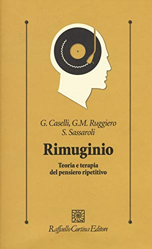 Imagen de archivo de Rimuginio. Teoria e terapia del pensiero ripetitivo a la venta por libreriauniversitaria.it