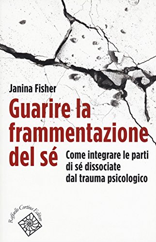 Imagen de archivo de Guarire la frammentazione del s . Come integrare le parti di s dissociate dal trauma psicologico a la venta por Books From California