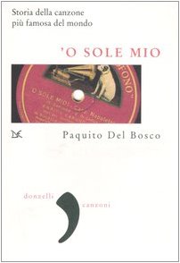 Imagen de archivo de O sole mio. Storia della canzone pi famosa del mondo Del Bosco, Paquito a la venta por Librisline