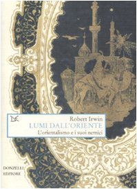 9788860362087: Lumi dall'Oriente. L'orientalismo e i suoi nemici (Saggi. Arti e lettere)