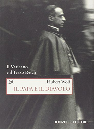 Il papa e il diavolo. Il Vaticano e il Terzo Reich (9788860362919) by Wolf, Hubert