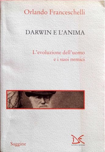 9788860363114: Darwin e l'anima. L'evoluzione dell'uomo e i suoi nemici (Saggine)