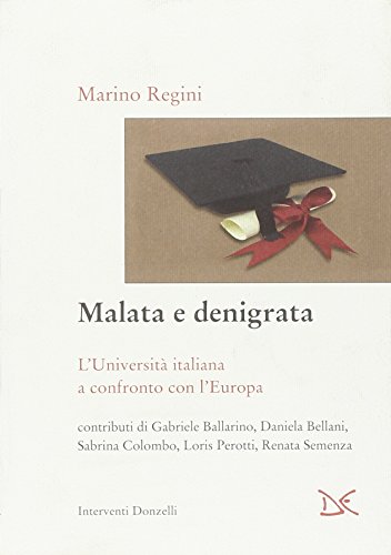 Malata e denigrata. L'Università italiana a confronto con l'Europa. - Regini,Marino.
