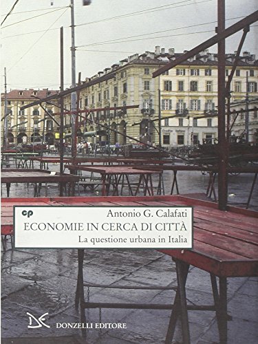 Economie in cerca di città. La questione urbana in Italia (Hardback) - Antonio G. Calafati