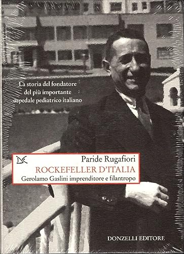 9788860363916: Rockefeller d'Italia. Gerolamo Gaslini imprenditore e filantropo