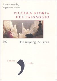 Stock image for Piccola storia del paesaggio. Uomo, mondo, rappresentazione [Paperback] (Italian) for sale by Brook Bookstore