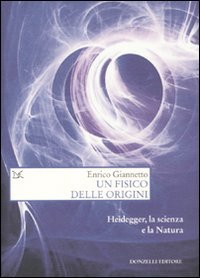 Beispielbild fr Un fisico delle origini. Heidegger, la scienza e il rapporto con la natura zum Verkauf von medimops