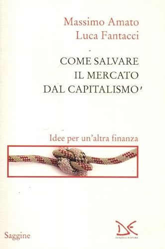 9788860367150: Come salvare il mercato dal capitalismo. Idee per un'altra finanza (Saggine)