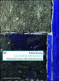 Beispielbild fr La voce spezzata. Il frammento poetico nella modernit francese zum Verkauf von libreriauniversitaria.it