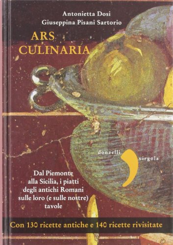 9788860367358: Ars culinaria. Dal Piemonte alla Sicilia, i piatti degli antichi Romani sulle loro (e sulle nostre) tavole (Virgola)