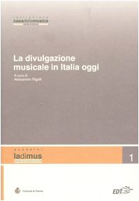 La divulgazione musicale in Italia oggi. Atti del convegno (Parma, 5 - 6 novembre 2004)