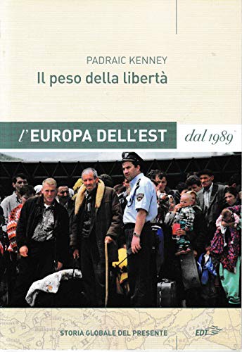 Il peso della libertÃ . L'Europa dell'Est dal 1989 (9788860403452) by Padraic Kenney