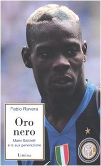 9788860410375: Oro nero. Mario Balotelli e la sua generazione (Storie e miti)