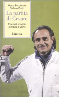 9788860410832: La partita di Cesare. Prandelli, il calcio a misura d'uomo (Storie e miti)