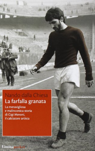 9788860411242: La farfalla granata. La meravigliosa e malinconica storia di Gigi Meroni il calciatore artista (Limina Pocket)