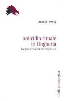 Omicidio rituale in Ungheria. Tragedia ebraica in cinque atti (9788860423023) by Arnold Zweig