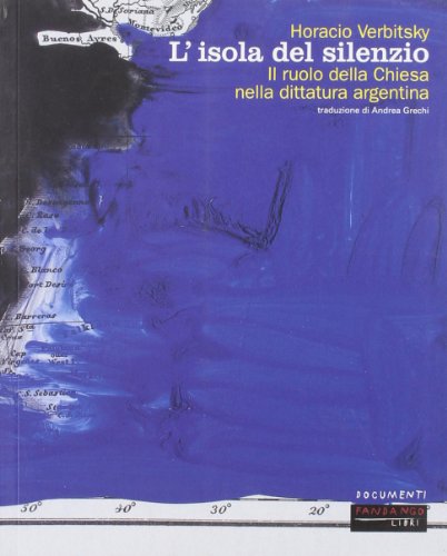 9788860440044: L'isola del silenzio. Il ruolo della Chiesa nella dittatura argentina: 23 (Documenti)