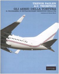 Stock image for Gli aerei della tortura. Il programma di extraordinary rendiction della CIA [Paperback] for sale by Brook Bookstore