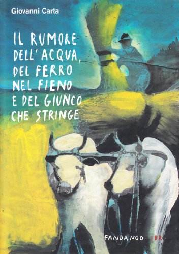 Il rumore dell'acqua, del ferro nel fieno e del giunco che stringe - Carta, Giovanni.